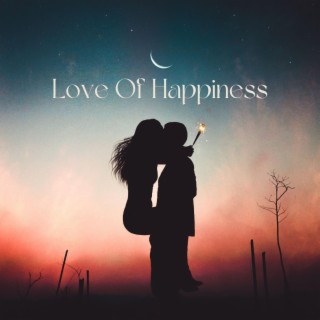 Love Of Happiness