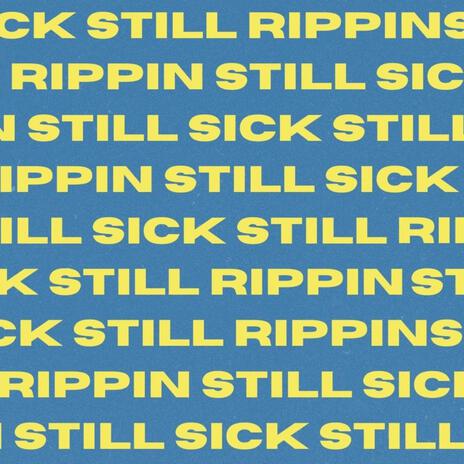 Still Sick, Still Rippin | Boomplay Music