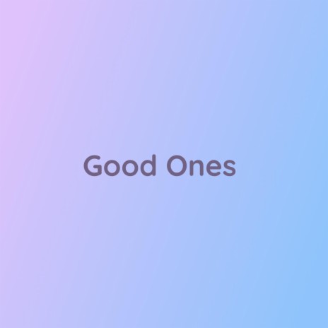 Good Ones | Boomplay Music