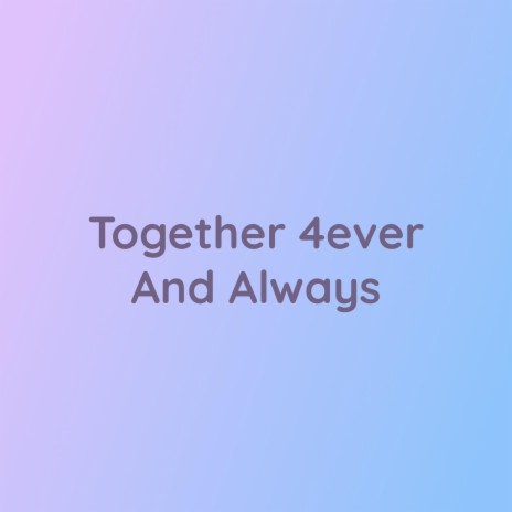 Together 4ever And Always | Boomplay Music