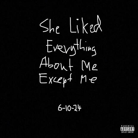 She Liked Everything About Me Except Me | Boomplay Music