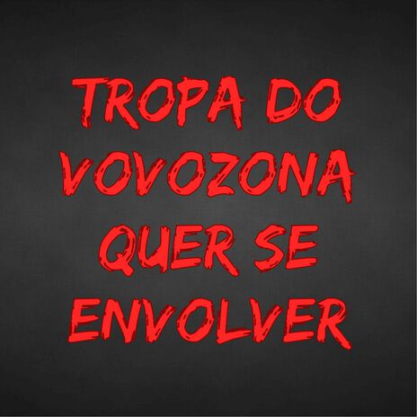 Tropa do Vovozona Quer Se Envolver | Boomplay Music