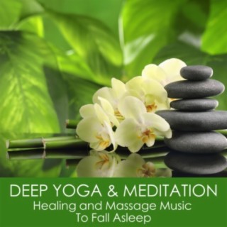 DEEP YOGA & MEDITATION - Healing and Massage Music To Fall Asleep