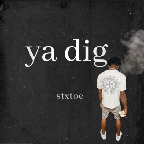 Ya Dig | Boomplay Music