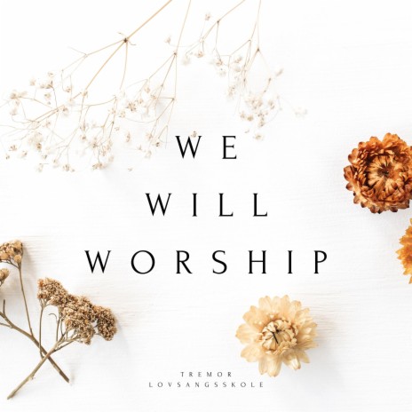 We will worship