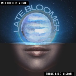 METROPOLIS MUSIC LATE BLOOMER