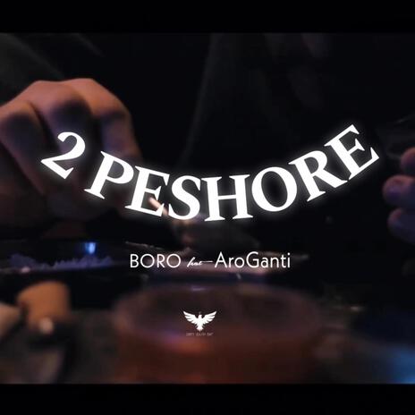 2 Peshore ft. BORO & AroGanti | Boomplay Music
