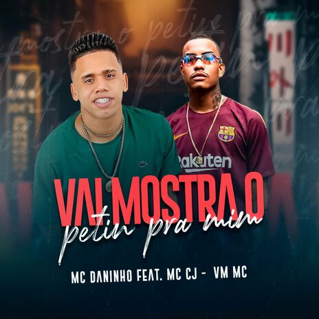 Vai Mostra o Petin pra Mim (feat. Mc CJ & VM Mc) | Boomplay Music