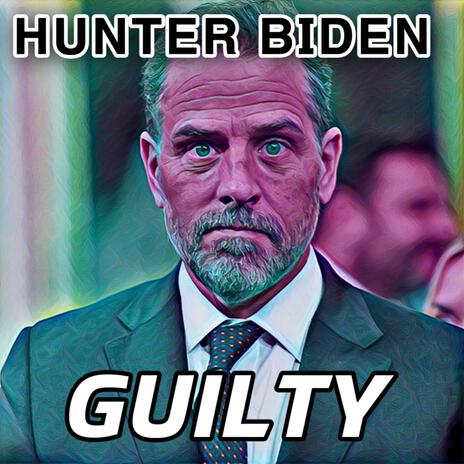 Hunter Biden. GUILTY | Boomplay Music