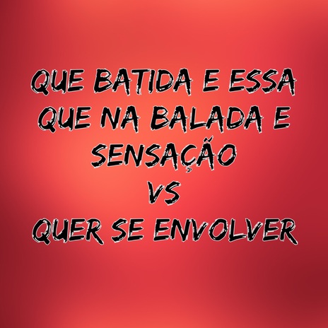 Que Batida e Essa Que na Balada e Sensação Vs Que Se Envolver ft. DJ Polyvox & MC KITANA | Boomplay Music