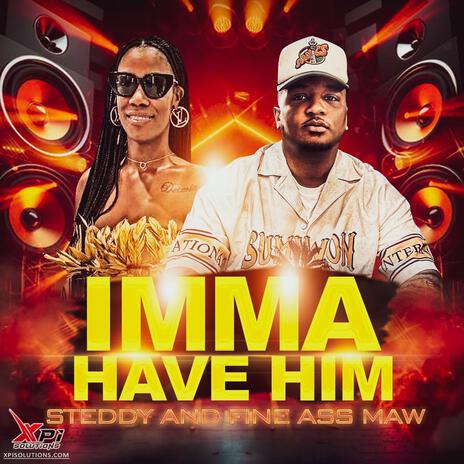 Have Him ft. Steddy & Fine Ass Maw | Boomplay Music