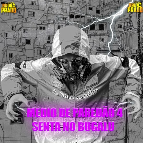 MEDIO DE PAREDÃO 4 - SENTA NO BUGALU - ESCRAVOS DO PÓ ft. MC Lil | Boomplay Music