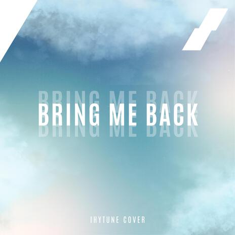 Bring Me Back | Boomplay Music