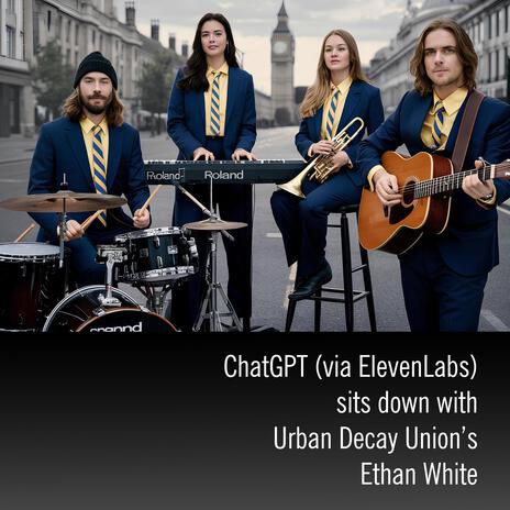 Urban Decay Union's Ethan White (Interview) ft. ChatGPT via ElevenLabs | Boomplay Music