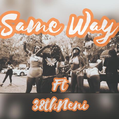 Same Way ft. 38thNeni | Boomplay Music
