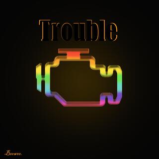 Trouble