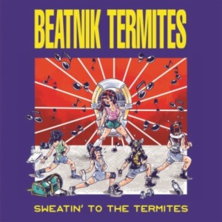 Sweatin' To The Termites