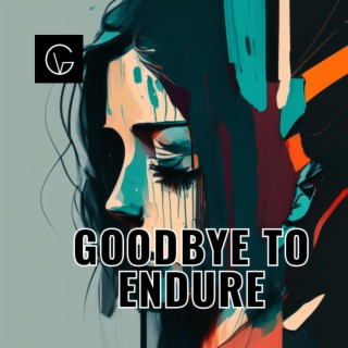 Goodbye to Endure lyrics | Boomplay Music