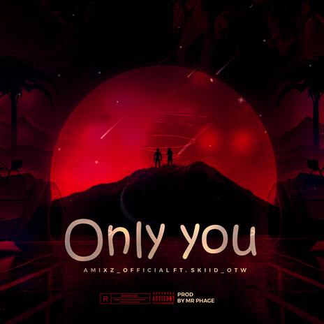 Only You ft. SKIID_OTW | Boomplay Music