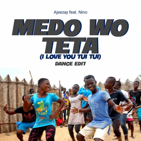 Medo Wo Teta (I Love You Tui Tui) Dance edit ft. Nino GH | Boomplay Music