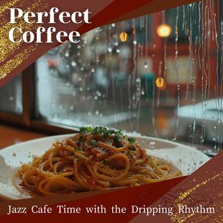 Jazz Cafe Time with the Dripping Rhythm