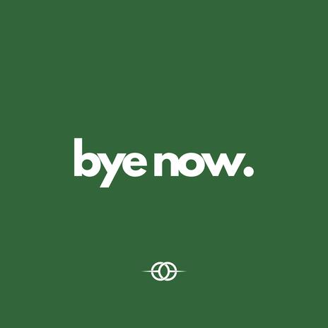 Bye Now | Boomplay Music