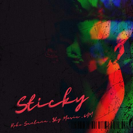 Sticky ft. Shy Musiq & 6am | Boomplay Music