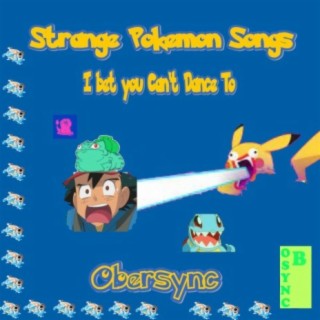 Strange Pokemon Songs I bet you Can't Dance To