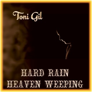 HARD RAIN HEAVEN WEEPING