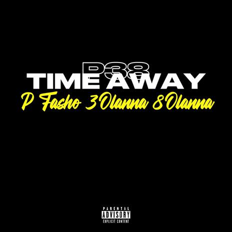 Time Away ft. P Fasho & 8 O’lanna | Boomplay Music