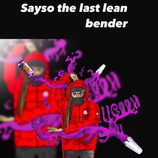 Sayso the last lean bender