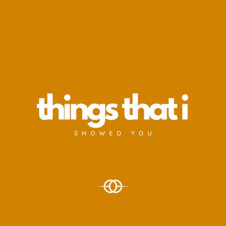 Things That I Showed You | Boomplay Music