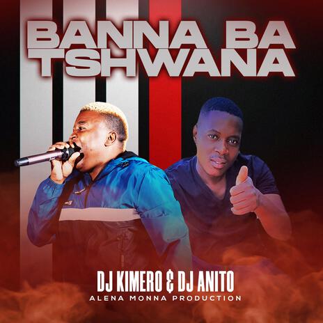 BANNA BA TSHWANA ft. DJ ANITO