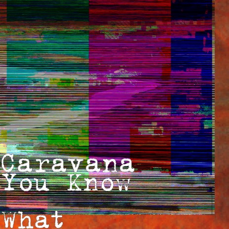 Caravana You Know What MP3 Download Lyrics Boomplay