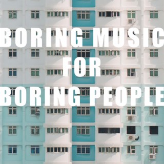 Boring Music for Boring People