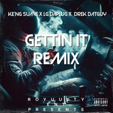 Gettin' It (Remix) ft. LG DaPlug & DrekDatGuy | Boomplay Music