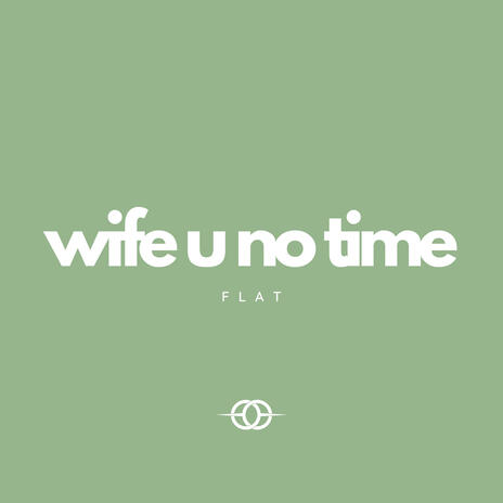 Wife U No Time Flat