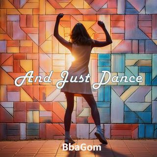 And Just Dance