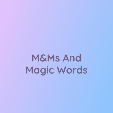 M&Ms And Magic Words | Boomplay Music