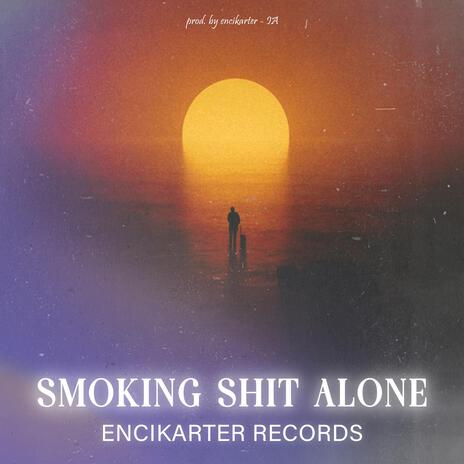 SMOKING SHIT ALONE V1 ft. encikarter - IA | Boomplay Music