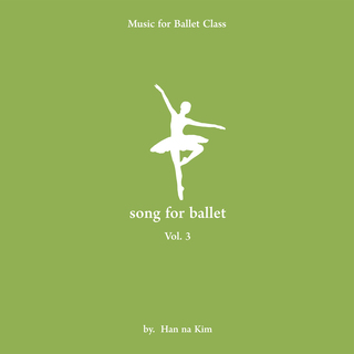 김한나 발레 클래스음악 제3집 “Song for Ballet”