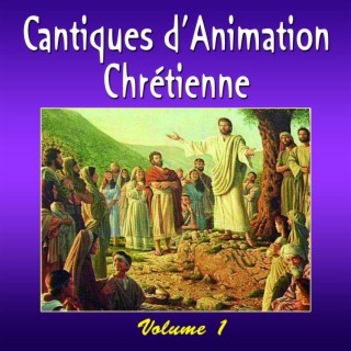 Cantiques d'animation chrétienne (Vol. 1)