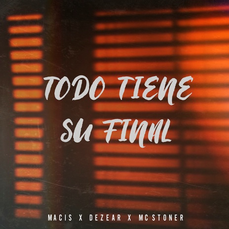 Todo Tiene Su Final ft. Macis & MC Stoner | Boomplay Music