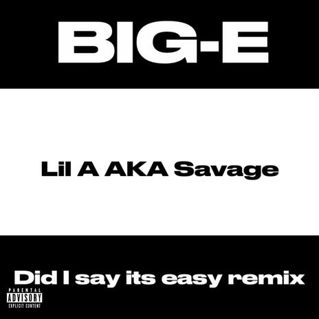 Did i say its easy (Lil A AKA Savage Remix) ft. Lil A AKA Savage | Boomplay Music