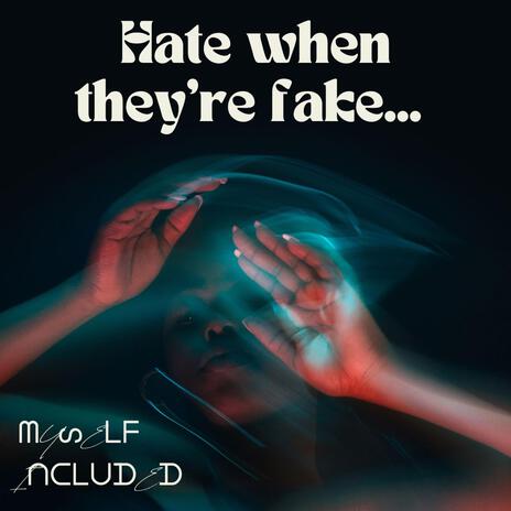 Hate When They're Fake | Boomplay Music