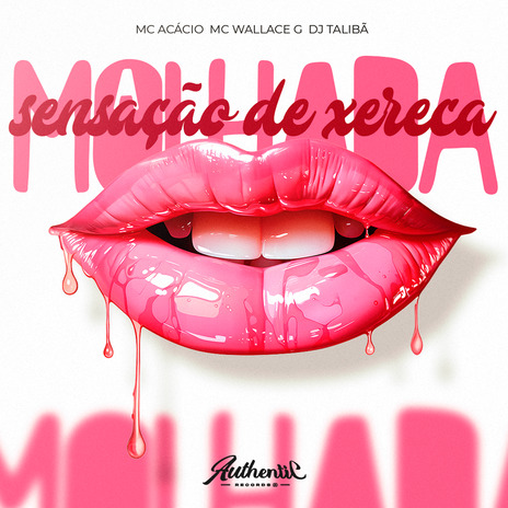 Sensação de Xereca Molhada ft. Mc Acácio, Mc Wallace G & Authentic Records | Boomplay Music