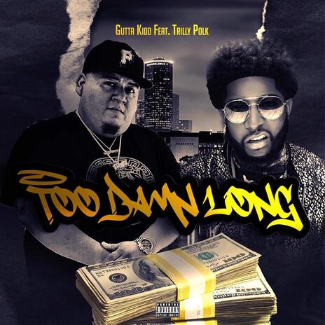 Too Damn Long ft. Trilly Polk | Boomplay Music