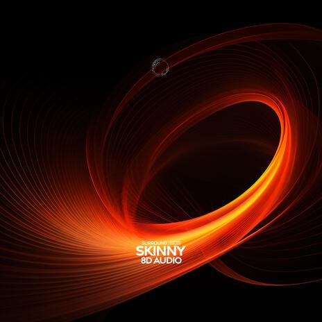 Skinny (8D Audio) ft. (((()))) | Boomplay Music