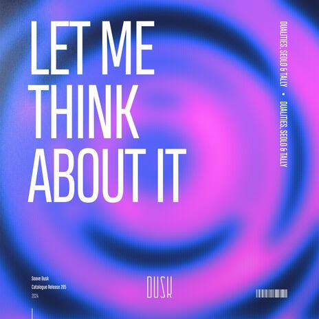 Let Me Think About It (Extended Mix) ft. Seolo & Tally | Boomplay Music