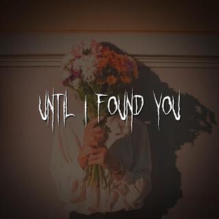 until i found you